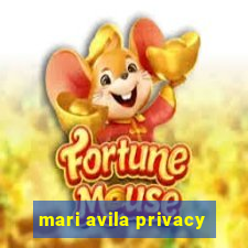 mari avila privacy